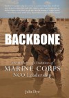 Backbone: History, Traditions, and Leadership Lessons of Marine Corps NCOs (General Military) - Julia Dye