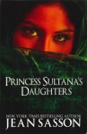 Princess Sultana's Daughters - Jean Sasson