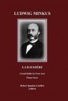 Ludwig Minkus La Bayadere: Grand Ballet in Four Acts and Seven Scenes by Sergei Khudekov and Marius Petipa Piano Score - Ludwig Minkus, Robert Ignatius Letellier