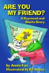 Are You My Friend? A Raymond and Sheila Story - Annie Fox, Eli Noyes