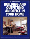 The Complete Guide to Building and Outfitting an Office in Your Home - Jerry Germer