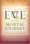 Eve and the Mortal Journey: Finding Wholeness, Happiness, and Strength - Beverly Campbell