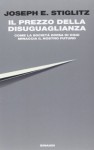 Il prezzo della disuguaglianza: Come la società divisa di oggi minaccia il nostro futuro - Joseph E. Stiglitz, Maria Lorenza Chiesara