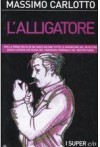 L'alligatore: La verità dell'alligatore-­Il mistero di Mangiabarche-­Nessuna cortesia all'uscita­-Il corriere colombiano- Il maestro di nodi - Massimo Carlotto