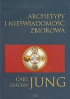 Archetypy i nieświadomość zbiorowa - Carl Gustav Jung