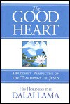 The Good Heart: A Buddhist Perspective on the Teachings of Jesus - Dalai Lama XIV