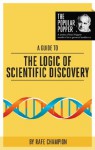 A Guide to The Logic of Scientific Discovery (The Popular Popper) - Rafe Champion