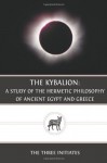 The Kybalion: A Study of The Hermetic Philosophy of Ancient Egypt and Greece - The Three Initiates