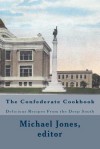 The Confederate Cookbook: Delicious Recipes from the Deep South - Michael Jones