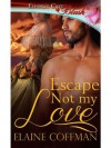 Escape Not My Love - Elaine Coffman