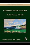 Creating Irish Tourism: The First Century, 1750-1850 - William Williams