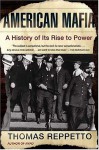 American Mafia: A History of Its Rise to Power - Thomas Reppetto, Thomas Repetto