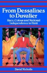 From Dessalines to Duvalier: Race, Colour, and National Independence in Haiti - David Nicholls