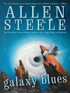 Galaxy Blues - Allen Steele