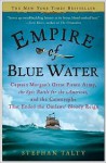 Empire of Blue Water: Captain Morgan's Great Pirate Army, the Epic Battle for the Americas, and the Catastrophe That Ended the Outlaws' Bloody Reign - Stephan Talty