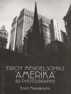 Erich Mendelsohn's "Amerika": 82 Photographs - Erich Mendelsohn