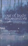 Out-Of-Body Experiences: How to Have Them and What to Expect - Robert W. Peterson