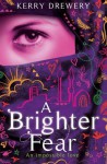 A Brighter Fear - Kerry Drewery