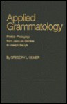 Applied Grammatology: Post(e)-Pedagogy from Jacques Derrida to Joseph Beuys - Gregory L. Ulmer