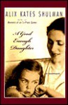 A Good Enough Daughter: A Memoir - Alix Kates Shulman