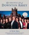 The Chronicles of Downton Abbey: A New Era - Foreword by Julian Fellowes, Jessica Fellowes, Matthew Sturgis, Julian Fellowes