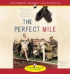 The Perfect Mile: Three Athletes, One Goal and Less Than Four Minutes to Achieve It - Neal Bascomb