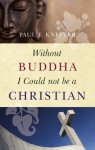 Without Buddha I Could not be a Christian - Paul F. Knitter