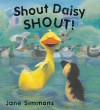 Shout Daisy SHOUT! or Shout, Daisy, Shout (Picture Books) - Jane Simmons