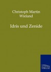 Idris Und Zenide - Christoph Martin Wieland