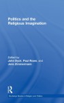 Politics and the Religious Imagination - John Dyck, Paul Rowe, Jens Zimmermann