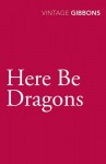 Here Be Dragons - Stella Gibbons