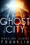 Ghost City - Madeline Claire Franklin