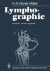 Lymphographie: Anatomie Technik Diagnostik - K.-H. Günter Müller, F. Heuck