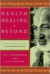 Health, Healing, and Beyond: Yoga and the Living Tradition of T. Krishnamacharya - T.K.V. Desikachar, R.H. Cravens