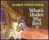 What's Under My Bed? - James Stevenson