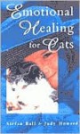 Emotional Healing For Cats - Stefan Ball, Judy Howard