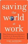 Saving the World at Work Saving the World at Work Saving the World at Work - Tim Sanders