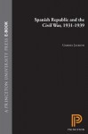 Spanish Republic and the Civil War, 1931-1939 - Gabriel Jackson