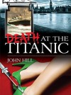 Death At The Titanic - John Hill, Caroline Martin, Adrian Wright