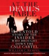 At the Devil's Table: The Untold Story of the Insider Who Brought Down the Cali Cartel - William C. Rempel