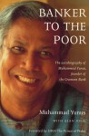 Banker To The Poor: The Autobiography Of Muhammad Yunus Of The Grameen Bank First Edition - Muhammad Yunus, Alan Jolis