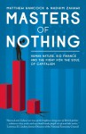 Masters of Nothing: How the Crash Will Happen Again Unless we Understand Human Nature - Matthew Hancock, Nadhim Zahawi, David Brook