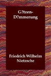 Gtzen-Dmmerung - Friedrich Nietzsche