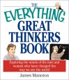 The Everything Great Thinkers Book: Exploring the Minds of the Men and Women Who Have Changed the Way We See the World - James Mannion