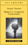 Maigret e i testimoni recalcitranti - Georges Simenon, Ugo Cundari