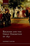 Religion and the Great Exhibition of 1851 - Geoffrey N. Cantor