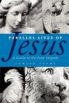 Parallel Lives of Jesus: A Guide to the Four Gospels - Edward Adams