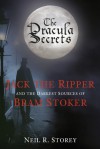 The Dracula Secrets: Jack the Ripper and the Darkest Sources of Bram Stoker - Neil Storey