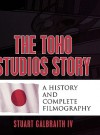 Toho Studios Story - Stuart Galbraith IV