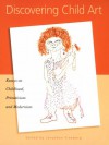 Discovering Child Art: Essays on Childhood, Primitivism, and Modernism - Jonathan Fineberg